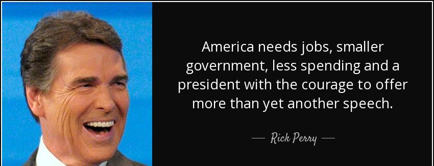 quote america needs jobs smaller government less spending and a president with the courage rick perry Quotes