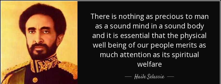 quote there is nothing as precious to man as a sound mind in a sound body and it is essential haile selassie Quotes