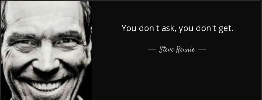 quote you don t ask you don t get steve rennie Quotes