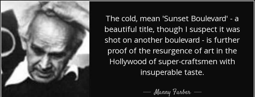 quote the cold mean sunset boulevard a beautiful title though i suspect it was shot on another manny farber Quotes
