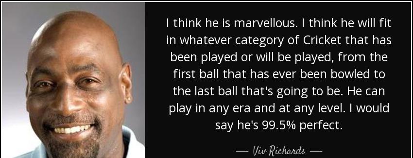 quote i think he is marvellous i think he will fit in whatever category of cricket that has viv richards Quotes