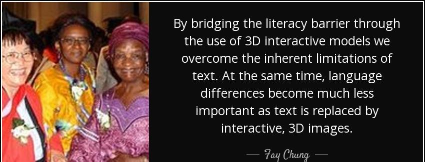 quote by bridging the literacy barrier through the use of 3d interactive models we overcome fay chung Quotes