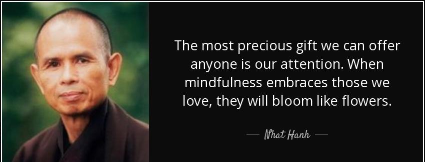 quote the most precious gift we can offer anyone is our attention when mindfulness embraces nhat hanh Quotes