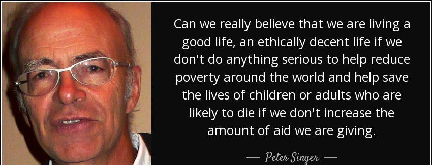 quote can we really believe that we are living a good life an ethically decent life if we peter singer Quotes