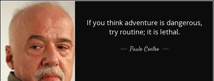quote if you think adventure is dangerous try routine it is lethal paulo coelho Quotes