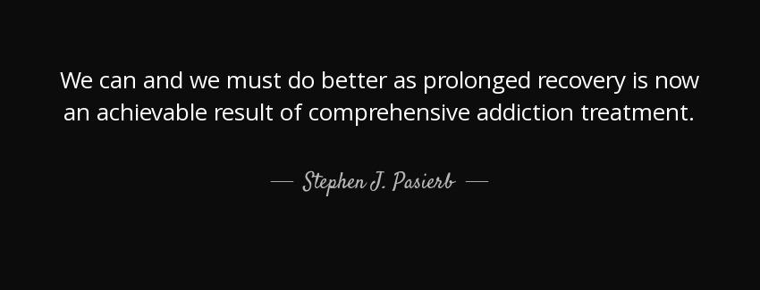 quote we can and we must do better as prolonged recovery is now an achievable result of comprehensive stephen j pasierb Quotes