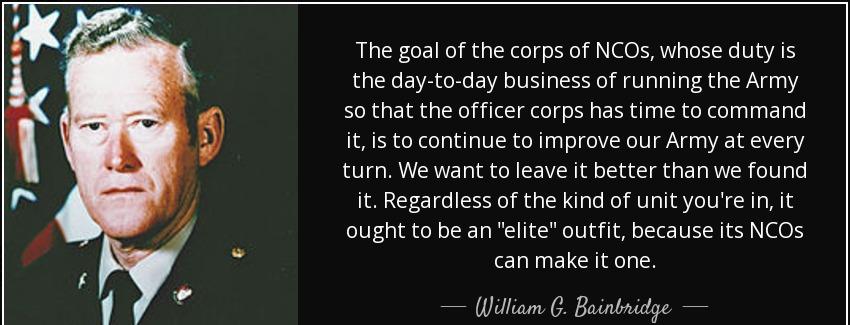 quote the goal of the corps of ncos whose duty is the day to day business of running the army william g bainbridge Quotes