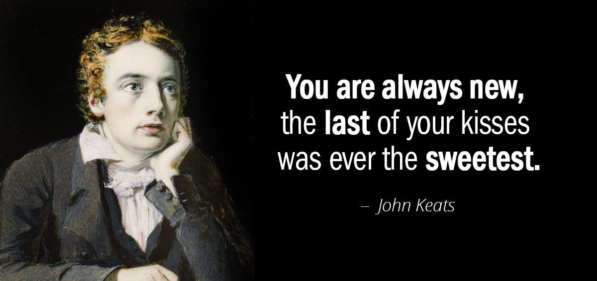 Quotation John Keats You are always new the last of your kisses was Quotes