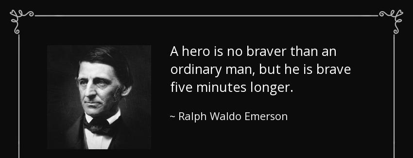 quote a hero is no braver than an ordinary man but he is brave five minutes longer ralph waldo emerson Quotes
