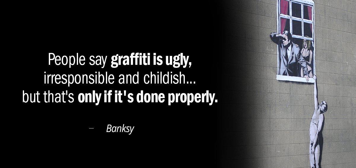 Quotation Banksy People say graffiti is ugly irresponsible and childish but that Quotes