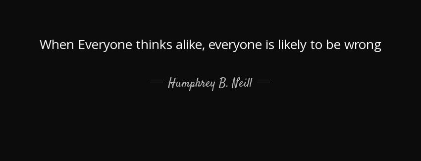 quote when everyone thinks alike everyone is likely to be wrong humphrey b neill Quotes