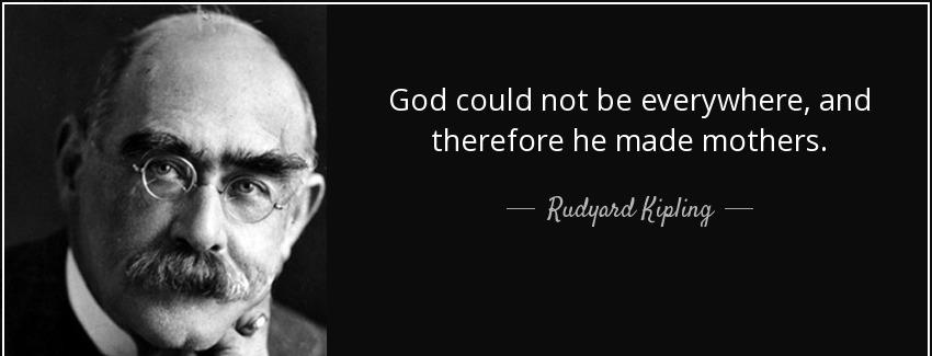 quote god could not be everywhere and therefore he made mothers rudyard kipling Quotes