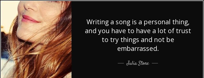 quote writing a song is a personal thing and you have to have a lot of trust to try things julia stone Quotes