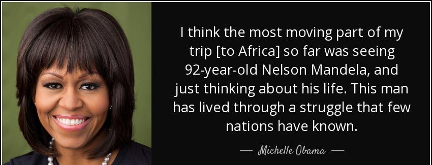 quote i think the most moving part of my trip to africa so far was seeing 92 year old nelson michelle obama Quotes