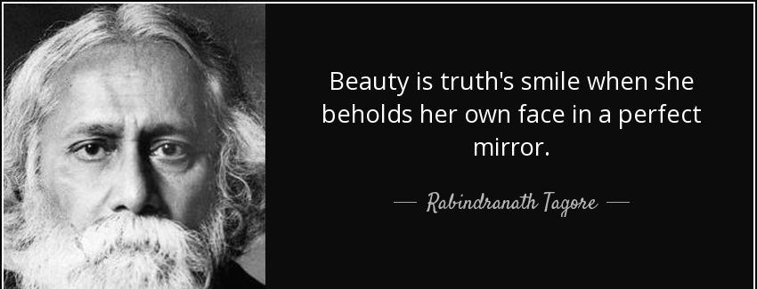 quote beauty is truth s smile when she beholds her own face in a perfect mirror rabindranath tagore Quotes