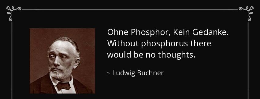 quote ohne phosphor kein gedanke without phosphorus there would be no thoughts ludwig buchner Quotes