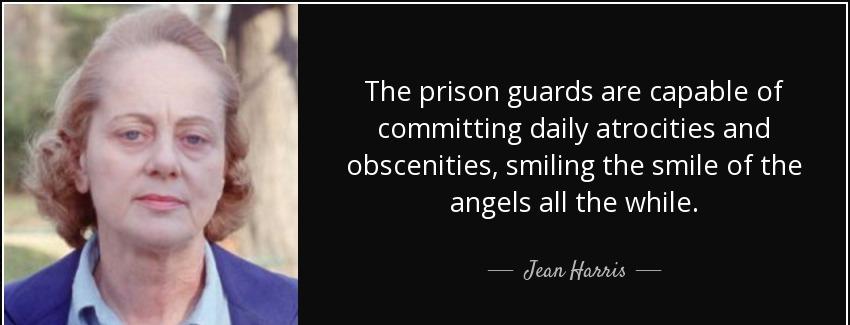 quote the prison guards are capable of committing daily atrocities and obscenities smiling jean harris Quotes