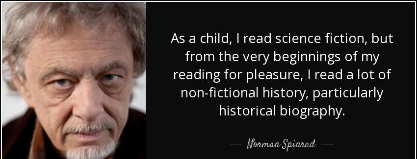 quote as a child i read science fiction but from the very beginnings of my reading for pleasure norman spinrad Quotes