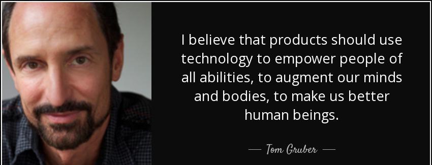 quote i believe that products should use technology to empower people of all abilities to tom gruber Quotes