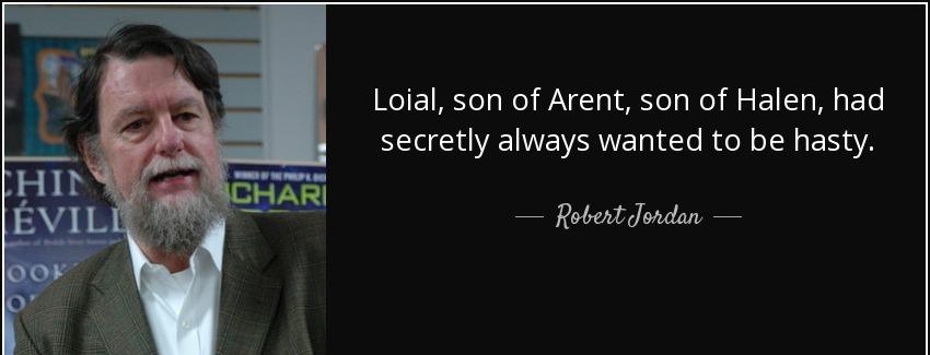 quote loial son of arent son of halen had secretly always wanted to be hasty robert jordan Quotes