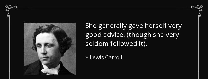 quote she generally gave herself very good advice though she very seldom followed it lewis carroll Quotes