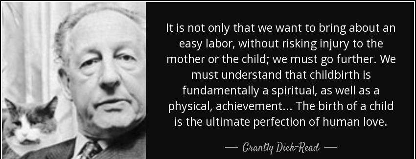 quote it is not only that we want to bring about an easy labor without risking injury to the grantly dick read Quotes