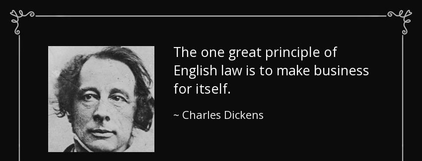 quote the one great principle of english law is to make business for itself charles dickens Quotes