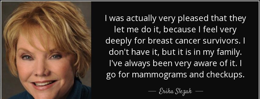 quote i was actually very pleased that they let me do it because i feel very deeply for breast erika slezak Quotes