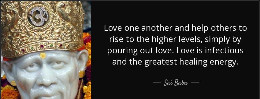 quote love one another and help others to rise to the higher levels simply by pouring out sai baba Quotes