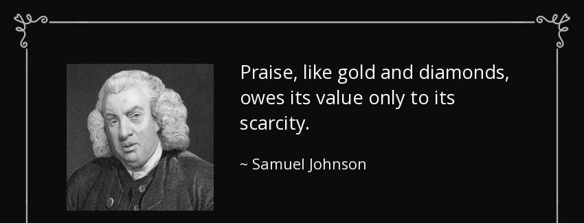 quote praise like gold and diamonds owes its value only to its scarcity samuel johnson Quotes