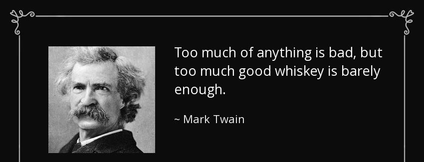 quote too much of anything is bad but too much good whiskey is barely enough mark twain Quotes