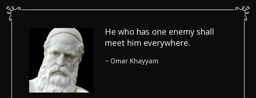 quote he who has one enemy shall meet him everywhere omar khayyam Quotes