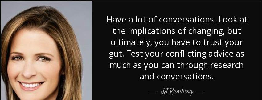 quote have a lot of conversations look at the implications of changing but ultimately you jj ramberg Quotes