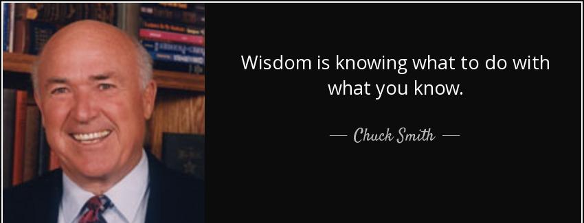quote wisdom is knowing what to do with what you know chuck smith Quotes