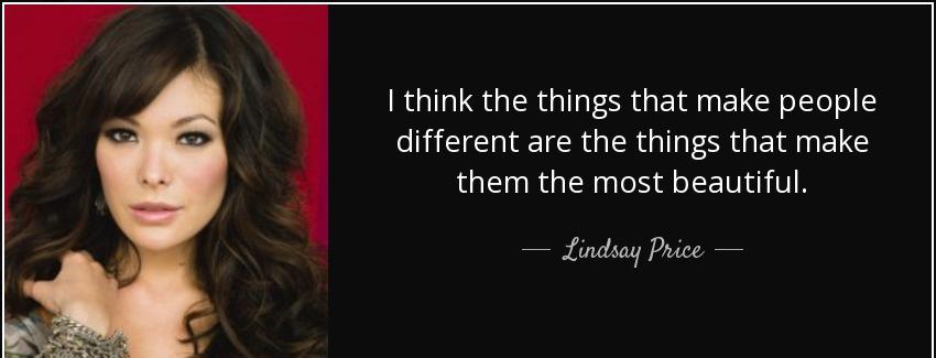 quote i think the things that make people different are the things that make them the most lindsay price Quotes