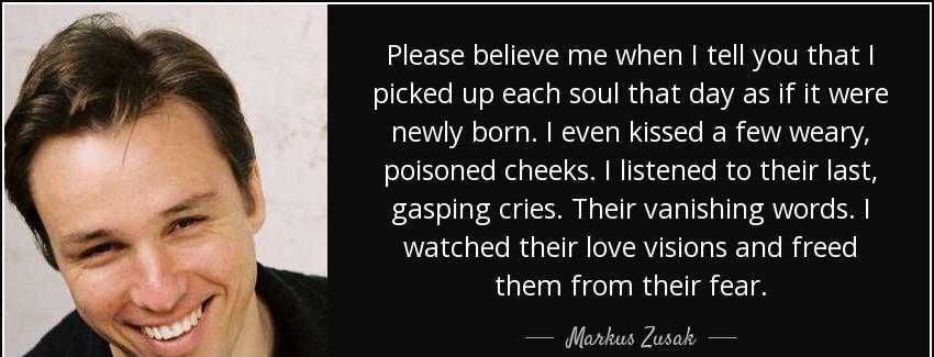 quote please believe me when i tell you that i picked up each soul that day as if it were markus zusak Quotes