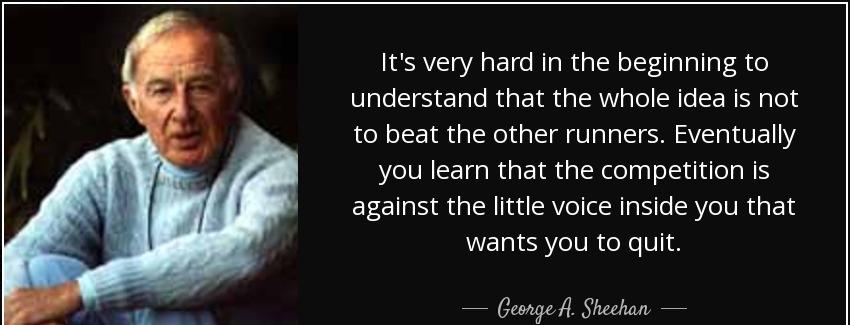 quote it s very hard in the beginning to understand that the whole idea is not to beat the george a sheehan Quotes