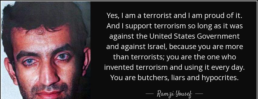 quote yes i am a terrorist and i am proud of it and i support terrorism so long as it was ramzi yousef Quotes