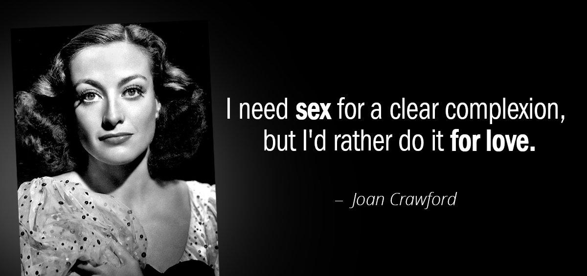 Quotation Joan Crawford I need sex for a clear complexion but I d Quotes