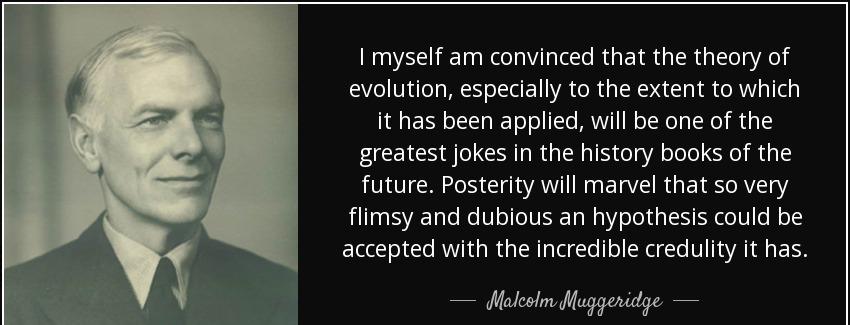 quote i myself am convinced that the theory of evolution especially to the extent to which malcolm muggeridge Quotes