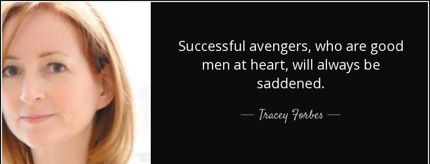 quote successful avengers who are good men at heart will always be saddened tracey forbes Quotes