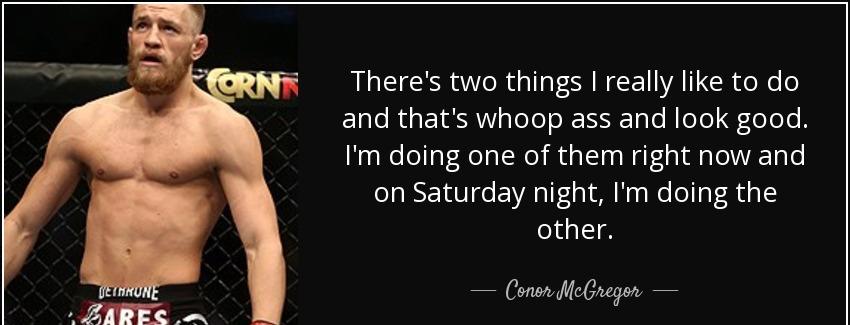 quote there s two things i really like to do and that s whoop ass and look good i m doing conor mcgregor Quotes