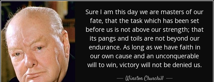 quote sure i am this day we are masters of our fate that the task which has been set before winston churchill Quotes