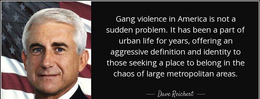 quote gang violence in america is not a sudden problem it has been a part of urban life for dave reichert Quotes