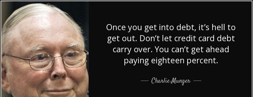 quote once you get into debt it s hell to get out don t let credit card debt carry over you charlie munger Quotes