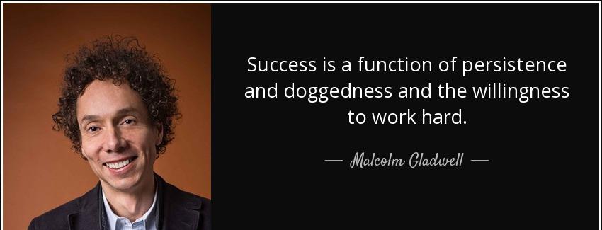 quote success is a function of persistence and doggedness and the willingness to work hard malcolm gladwell Quotes