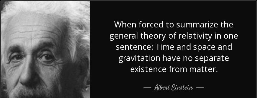 quote when forced to summarize the general theory of relativity in one sentence time and space albert einstein Quotes