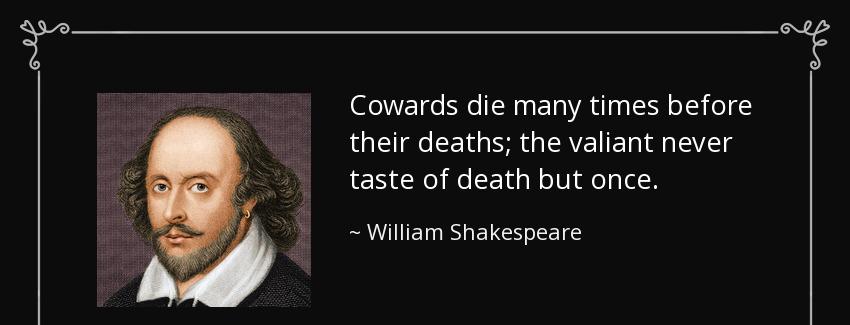 quote cowards die many times before their deaths the valiant never taste of death but once william shakespeare Quotes