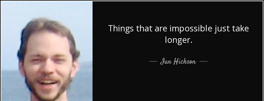 quote things that are impossible just take longer ian hickson Quotes