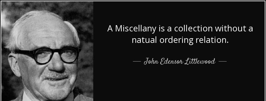 quote a miscellany is a collection without a natual ordering relation john edensor littlewood Quotes